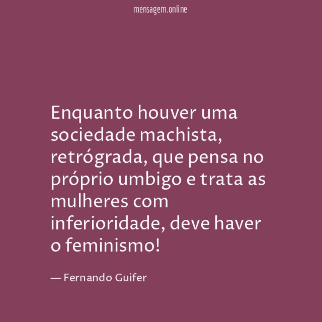 Enquanto houver uma sociedade machista