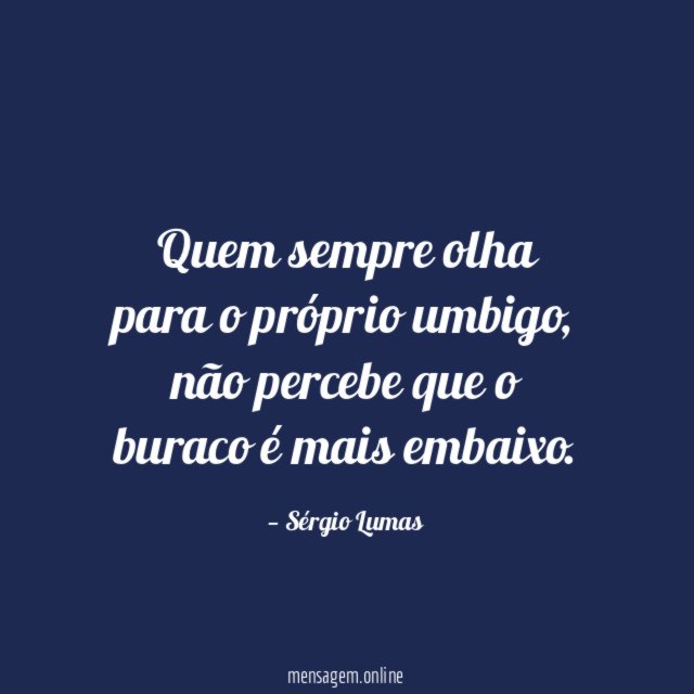 Quem sempre olha para o próprio umbigo