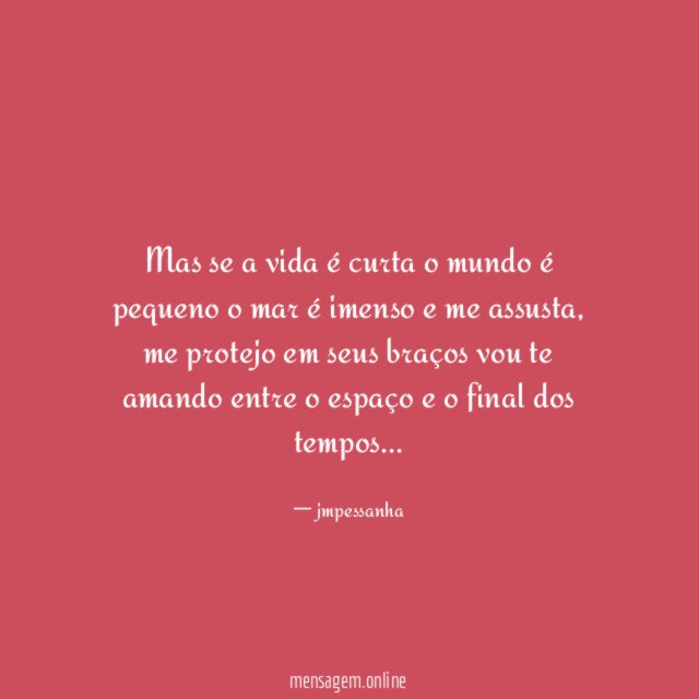 Mas se a vida é curta o mundo