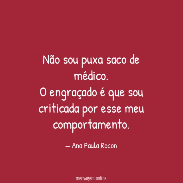 Não sou puxa saco de médico