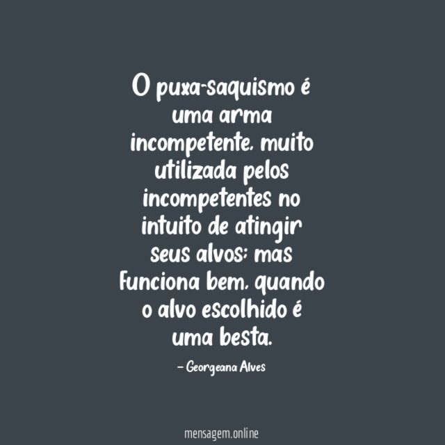 O puxa-saquismo é uma arma incompetente