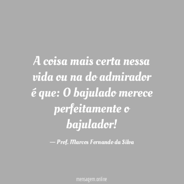 A coisa mais certa nessa vida ou na do admirador é que