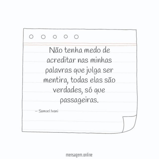 Não tenha medo de acreditar nas minhas palavras