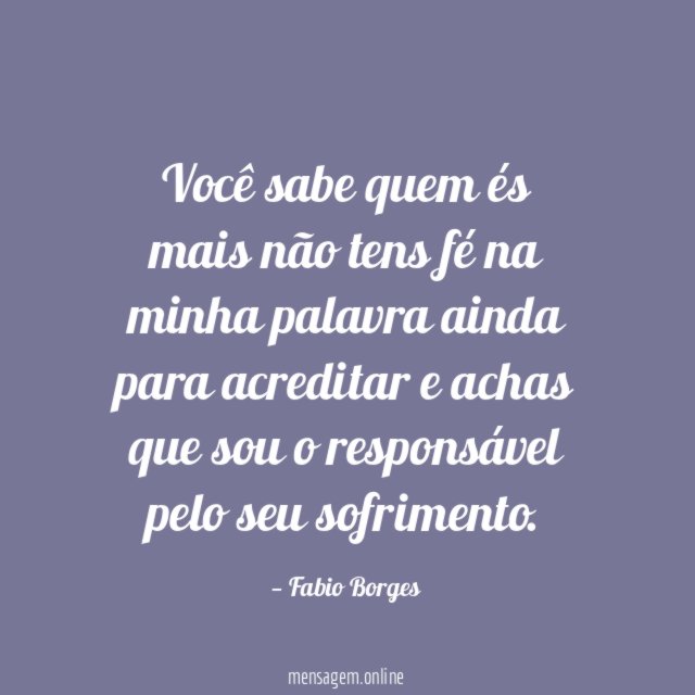 Você sabe quem és mais não tens fé
