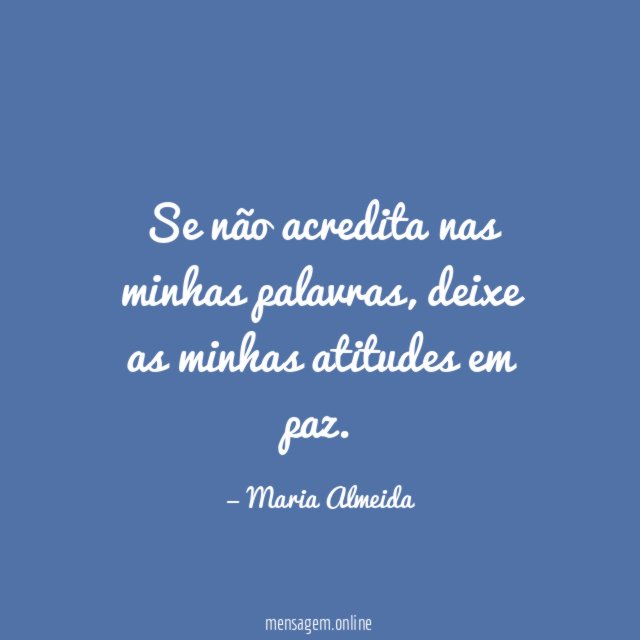 Se não acredita nas minhas palavras