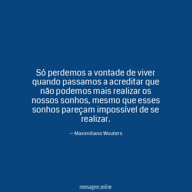 Só perdemos a vontade de viver quando passamos