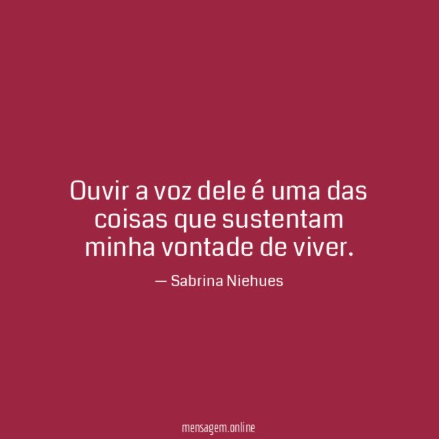 Ouvir a voz dele é uma das coisas