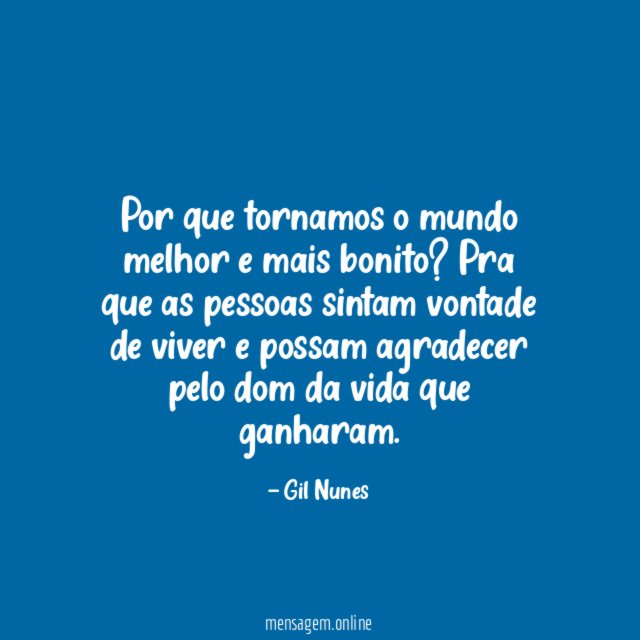 Por que tornamos o mundo melhor e mais bonito