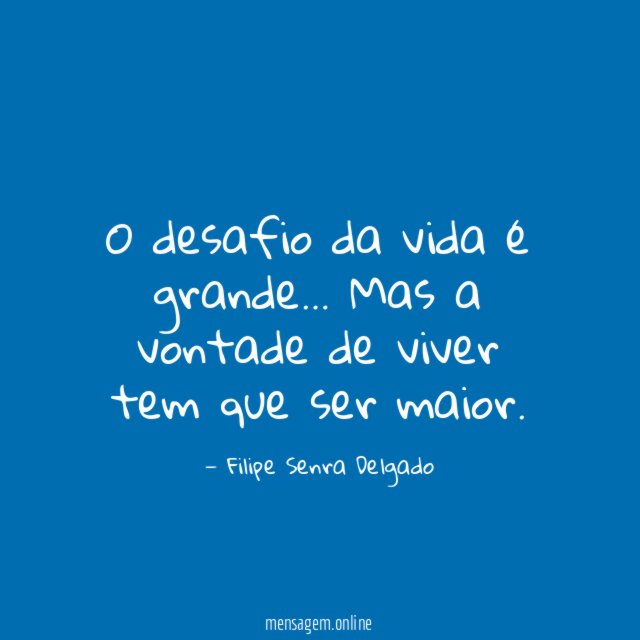 O desafio da vida é grande