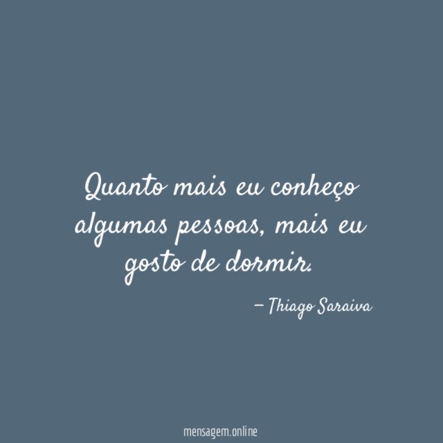 Quanto mais eu conheço algumas pessoas