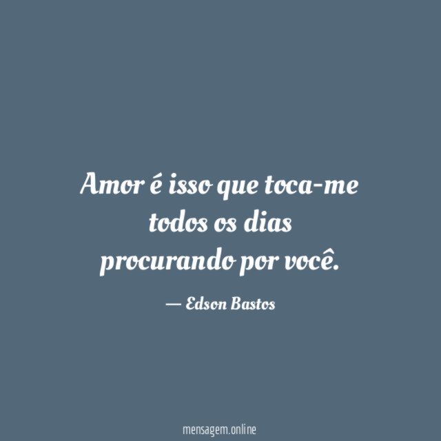 Amor é isso que toca-me todos os dias procurando por você