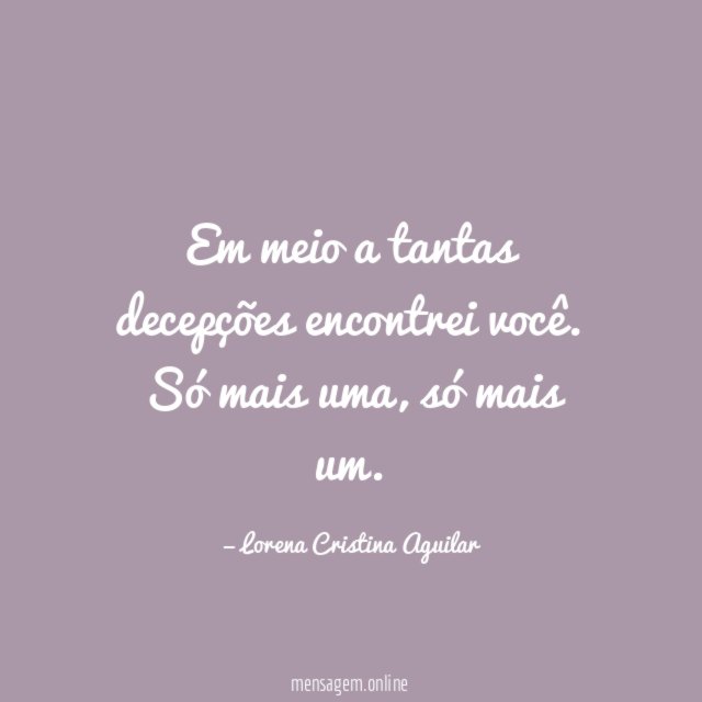 Em meio a tantas decepções encontrei você