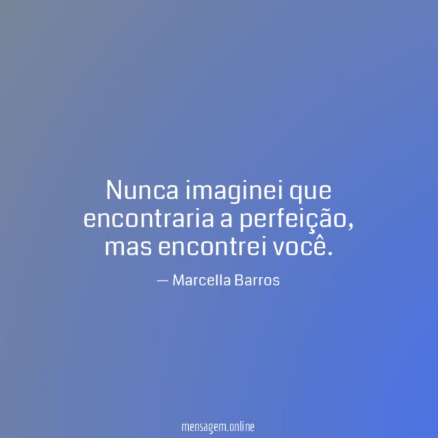 Nunca imaginei que encontraria a perfeição
