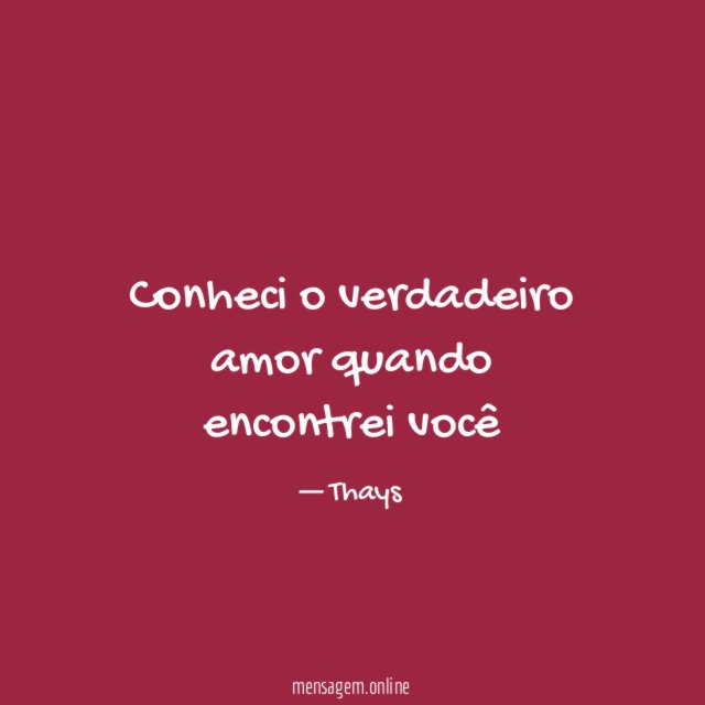 Conheci o verdadeiro amor quando encontrei você