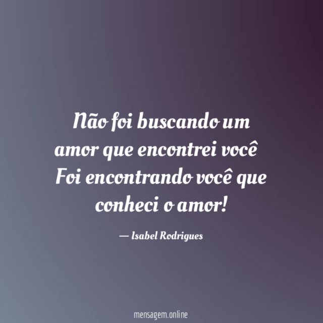 Não foi buscando um amor que encontrei você