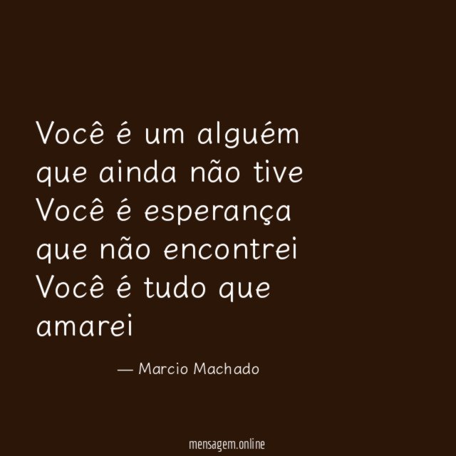 Você é um alguém que ainda não tive Você é
