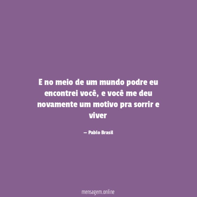 E no meio de um mundo podre eu encontrei você