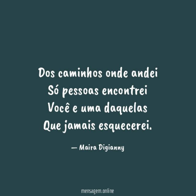 Dos caminhos onde andei Só pessoas encontrei Você e uma