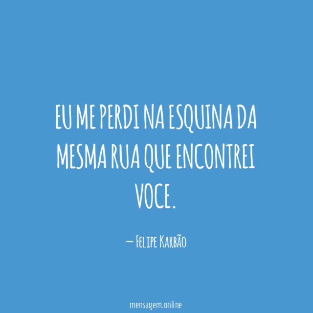 EU ME PERDI NA ESQUINA DA MESMA RUA QUE ENCONTREI VOCE