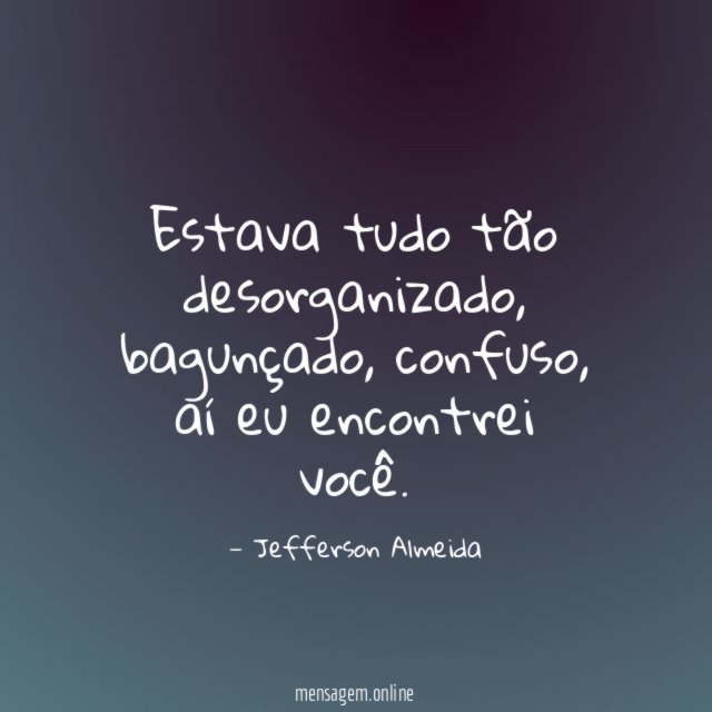 Estava tudo tão desorganizado