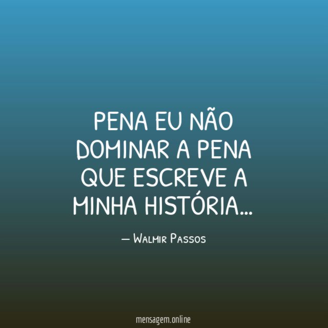 PENA EU NÃO DOMINAR A PENA QUE ESCREVE