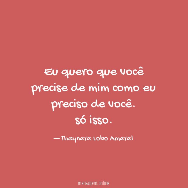 Eu quero que você precise de mim como eu preciso de você