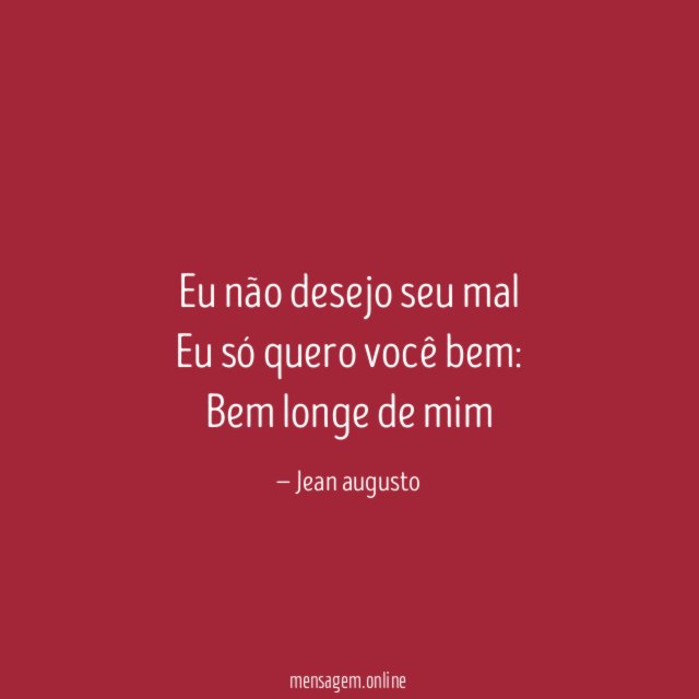 Eu não desejo seu mal Eu só quero você bem