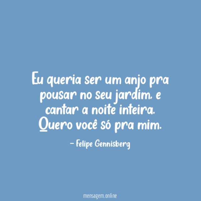 Eu queria ser um anjo pra pousar no seu jardim