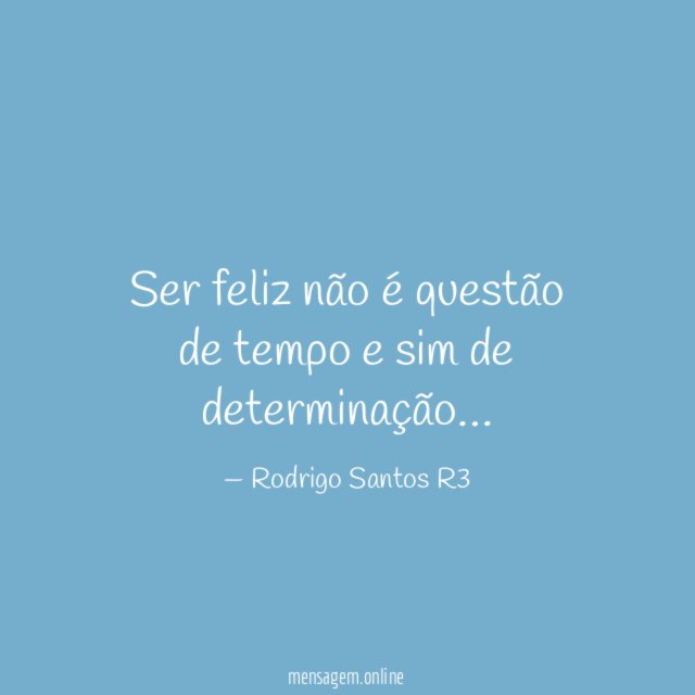 Ser feliz não é questão de tempo