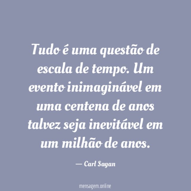 Tudo é uma questão de escala de tempo