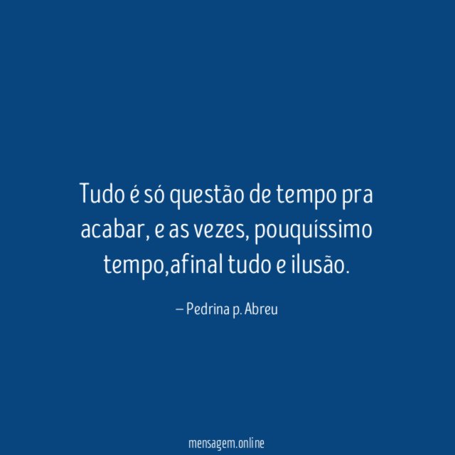 tudo é só questão de tempo pra acabar