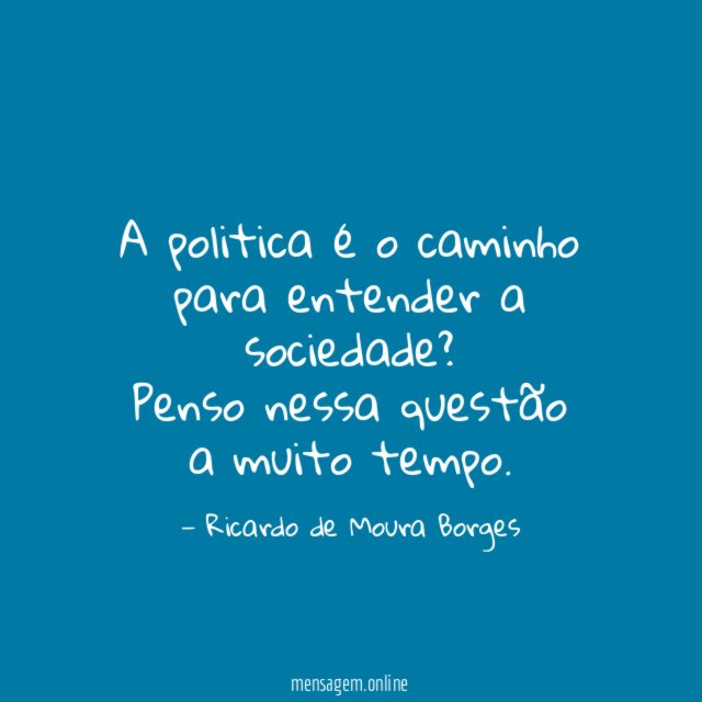 A politica é o caminho para entender a sociedade