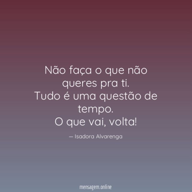 Não faça o que não queres pra ti