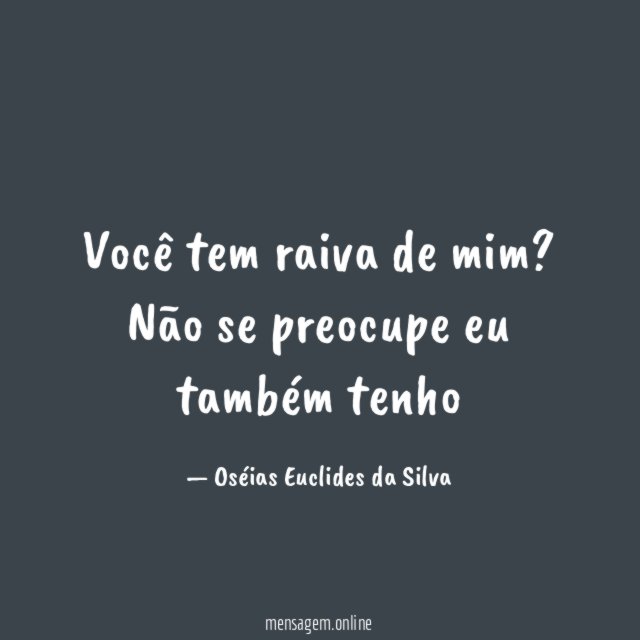 Você tem raiva de mim
