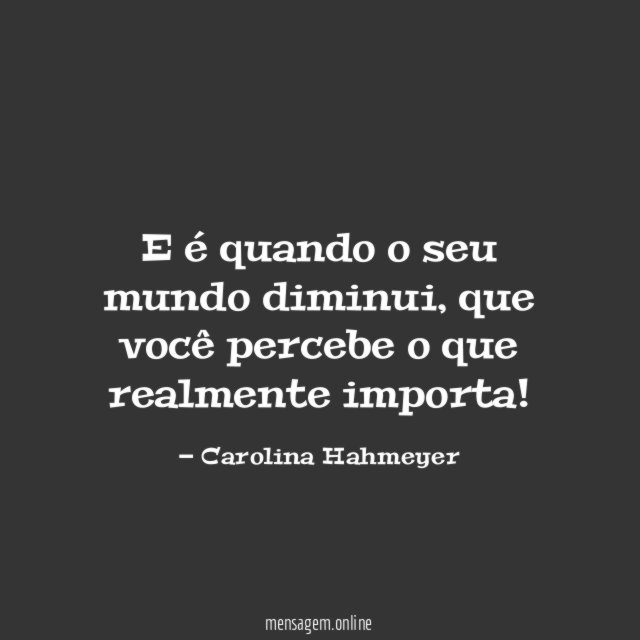 E é quando o seu mundo diminui