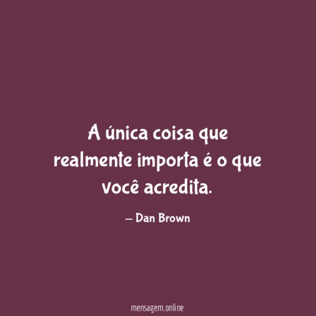 A única coisa que realmente importa é o que você acredita