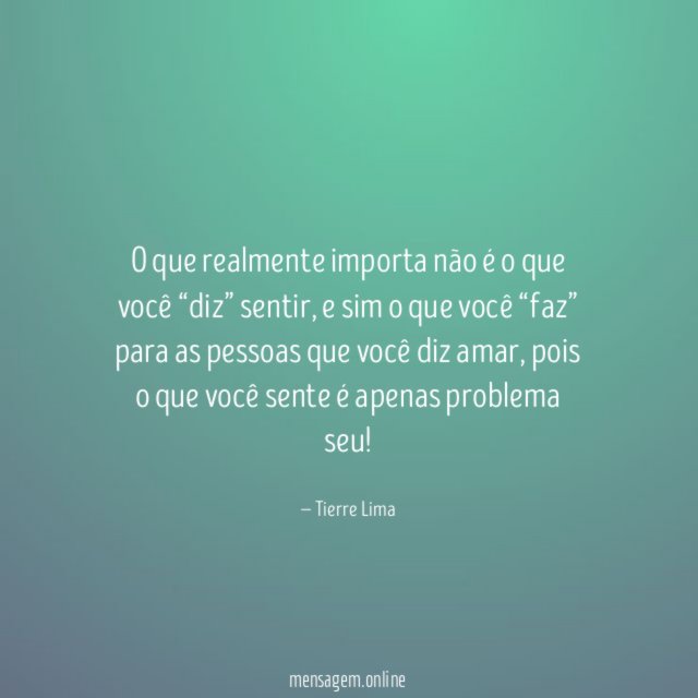 O que realmente importa não é o que você “diz” sentir