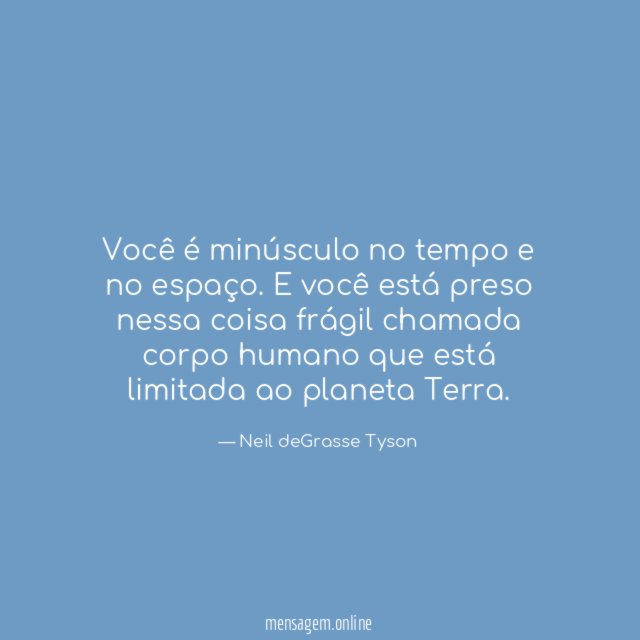 Você é minúsculo no tempo e no espaço