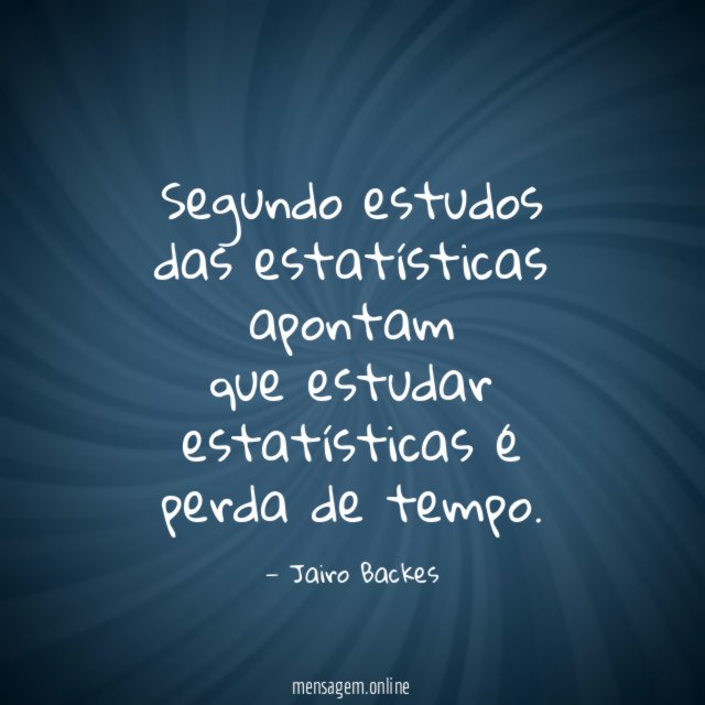 Segundo estudos das estatísticas apontam que estudar estatísticas é
