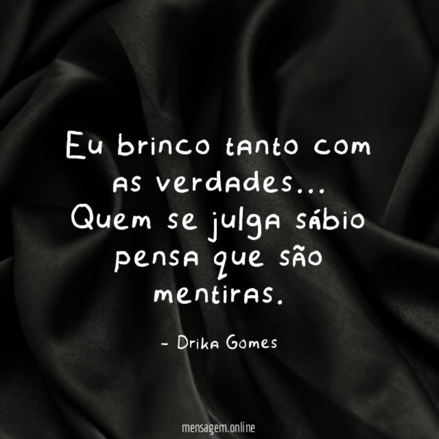 Eu brinco tanto com as verdades