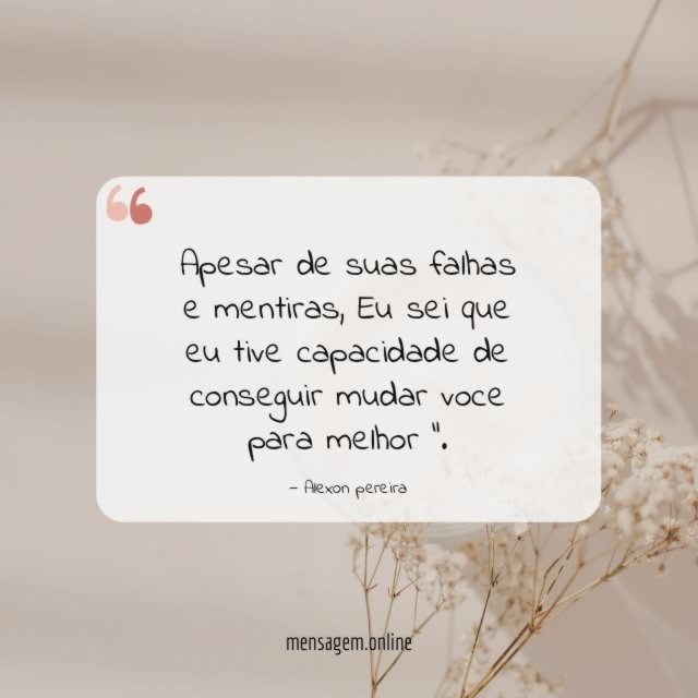 Apesar de suas falhas e mentiras