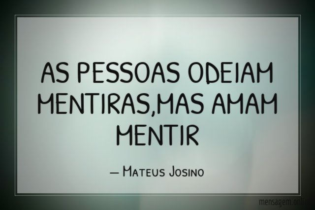 AS PESSOAS ODEIAM MENTIRAS