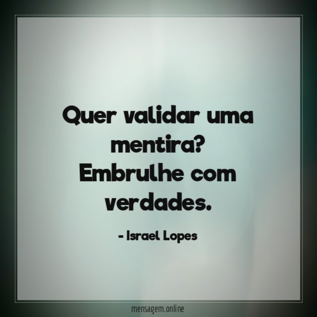 Quer validar uma mentira