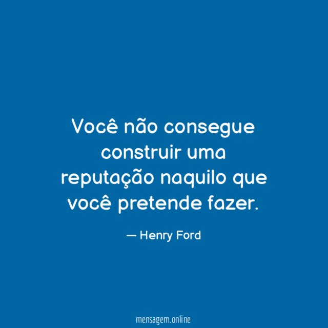 Você não consegue construir uma reputação naquilo que