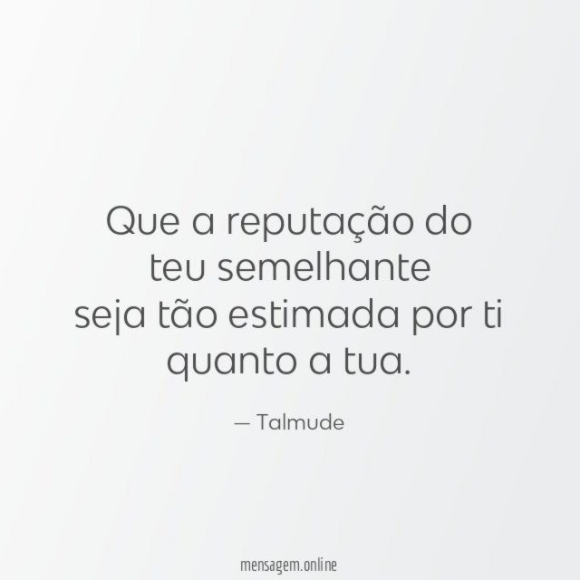 Que a reputação do teu semelhante seja tão estimada