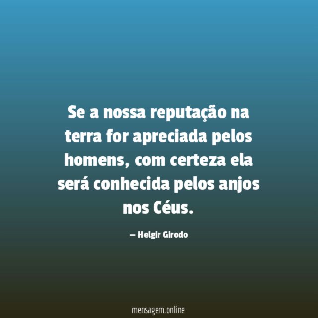 Se a nossa reputação na terra for apreciada pelos homens