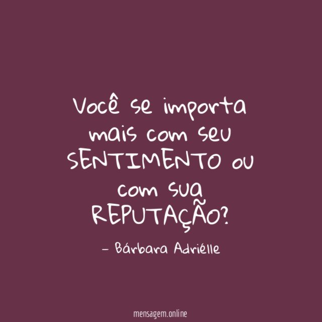 Você se importa mais com seu SENTIMENTO ou com sua REPUTAÇÃO