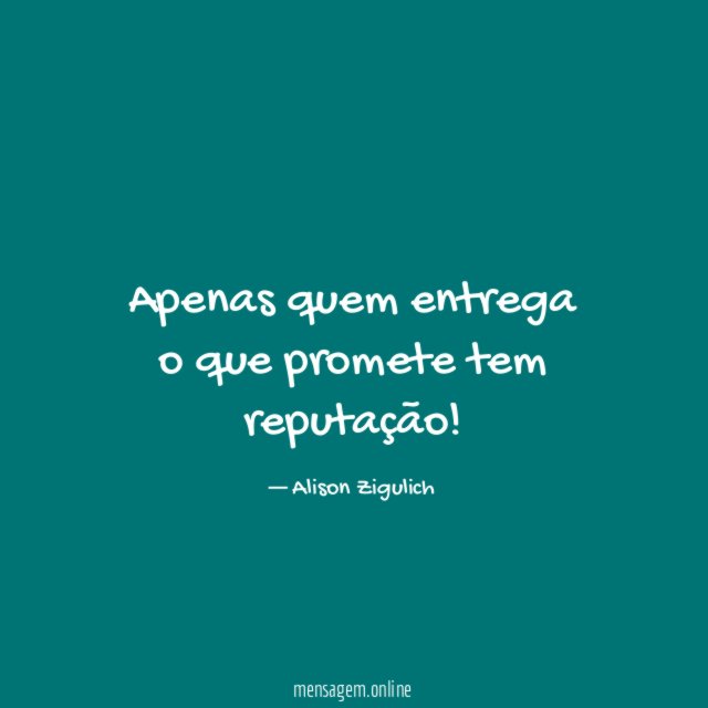 Apenas quem entrega o que promete tem reputação