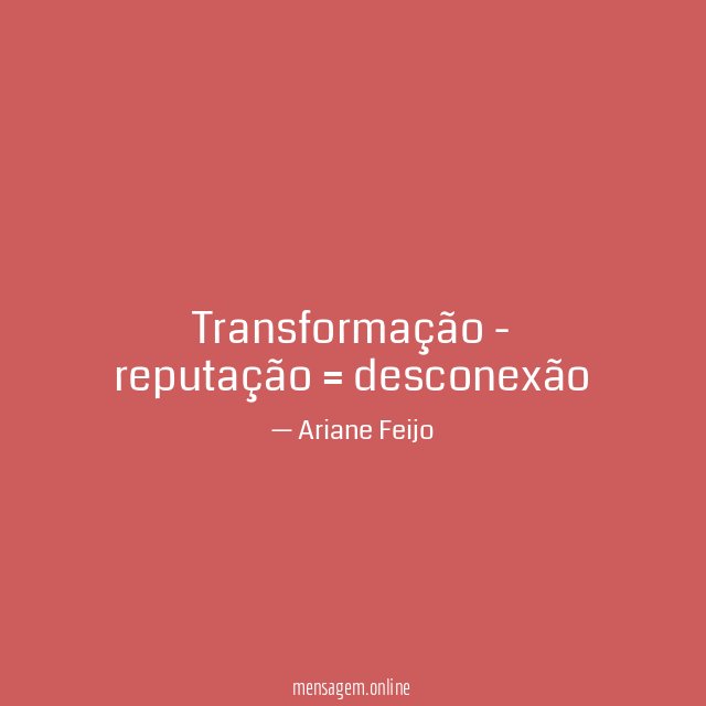 Transformação - reputação = desconexão