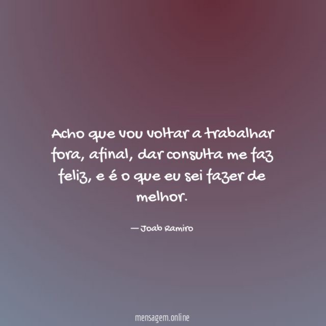 Acho que vou voltar a trabalhar fora